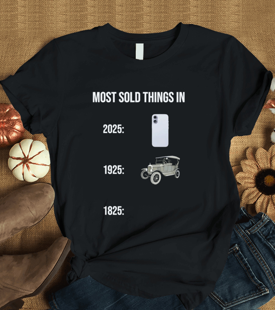 Most Sold Things In 2025 1925 1825 Phone Car Horse T-Shirt