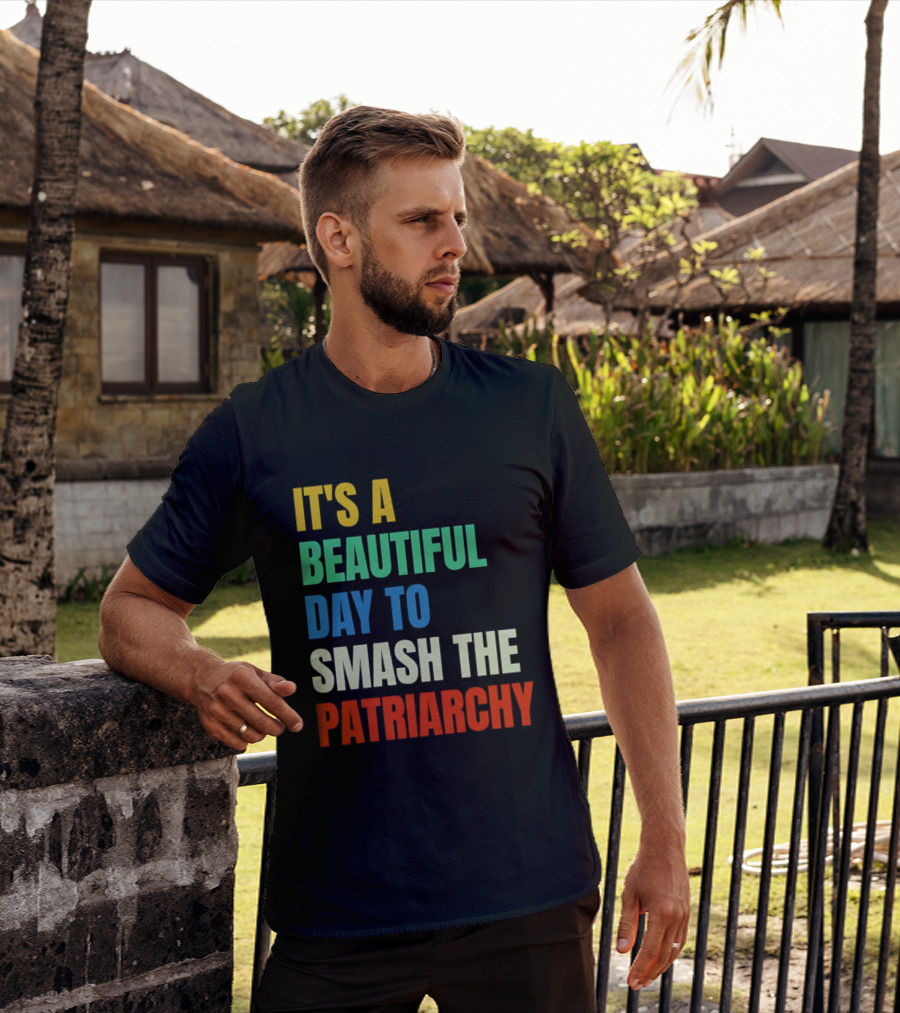 It's A Beautiful Day To Smash The Patriarchy Rainbow T-Shirt