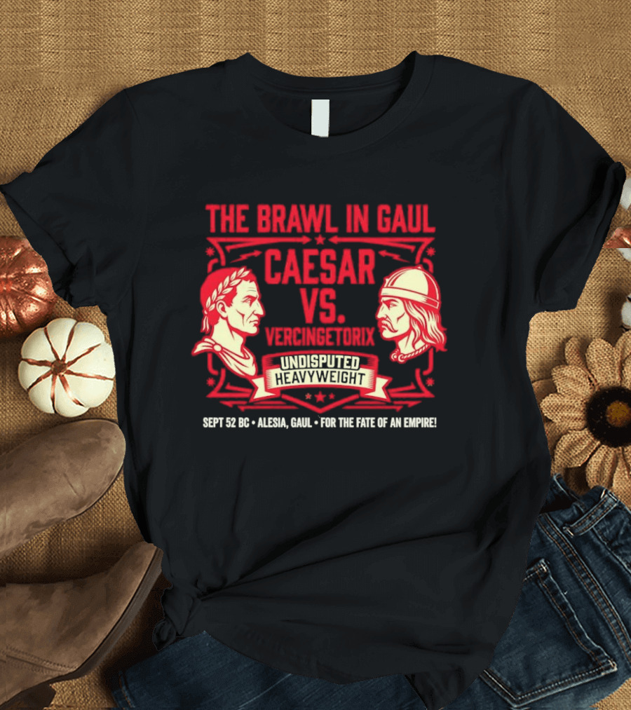 The Brawl In Gaul Caesar Vs Vercingetorix Undisputed Heavyweight Alesia 52 BC Fate Of An Empire T-Shirt