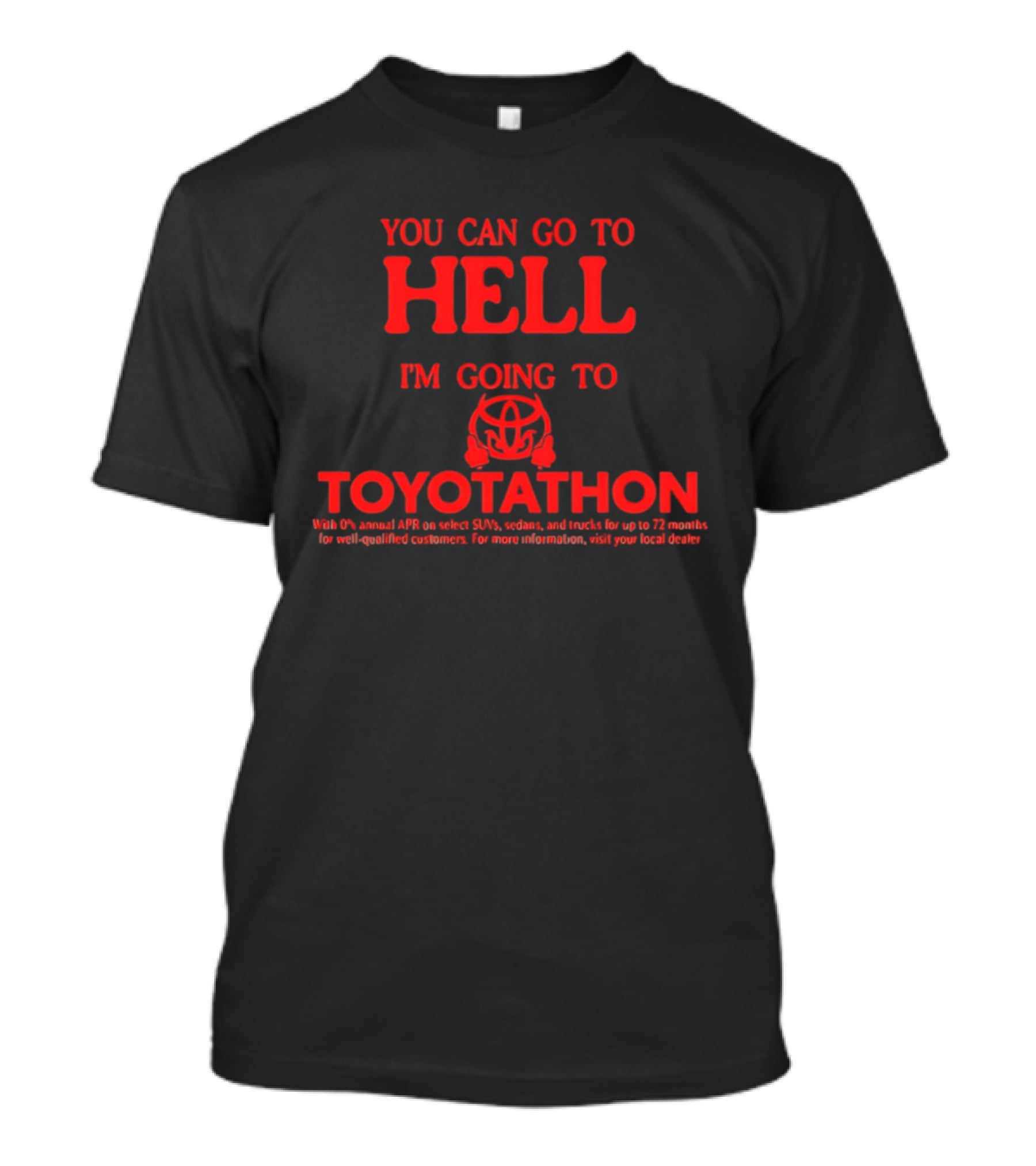 You Can Go To Hell I'm Going To Toyotathon Iconic Event Humor T-Shirt