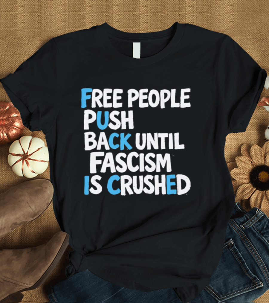 Free People Push Back Until Fascism Is Crushed T-Shirt