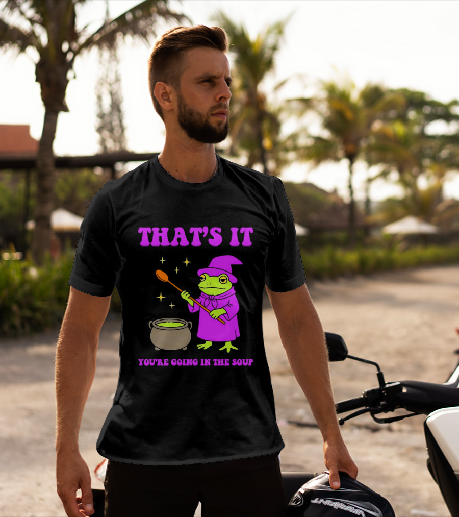 Frog Wizard Cauldron Magic That's It You're Going In The Soup T-Shirt