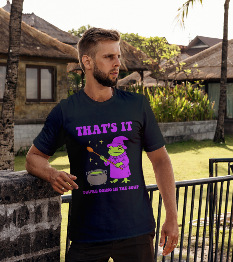Frog Wizard Cauldron Magic That's It You're Going In The Soup T-Shirt
