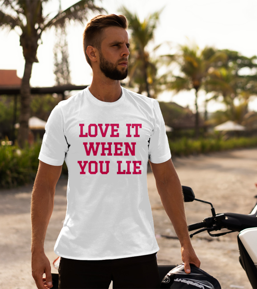 LOVE IT WHEN YOU LIE Lyrics T-Shirt