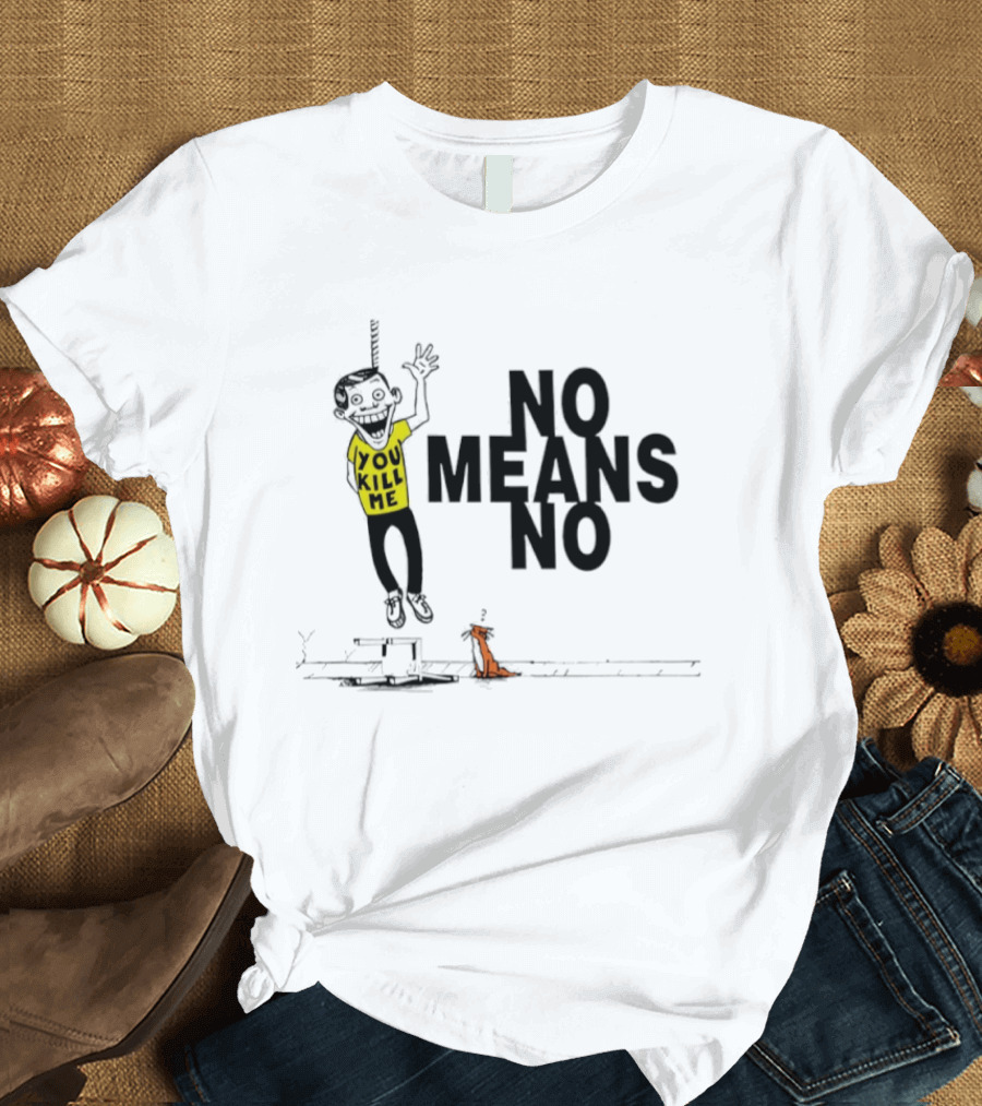 No Means No You Kill Me Hanging Figure With Dog T-Shirt