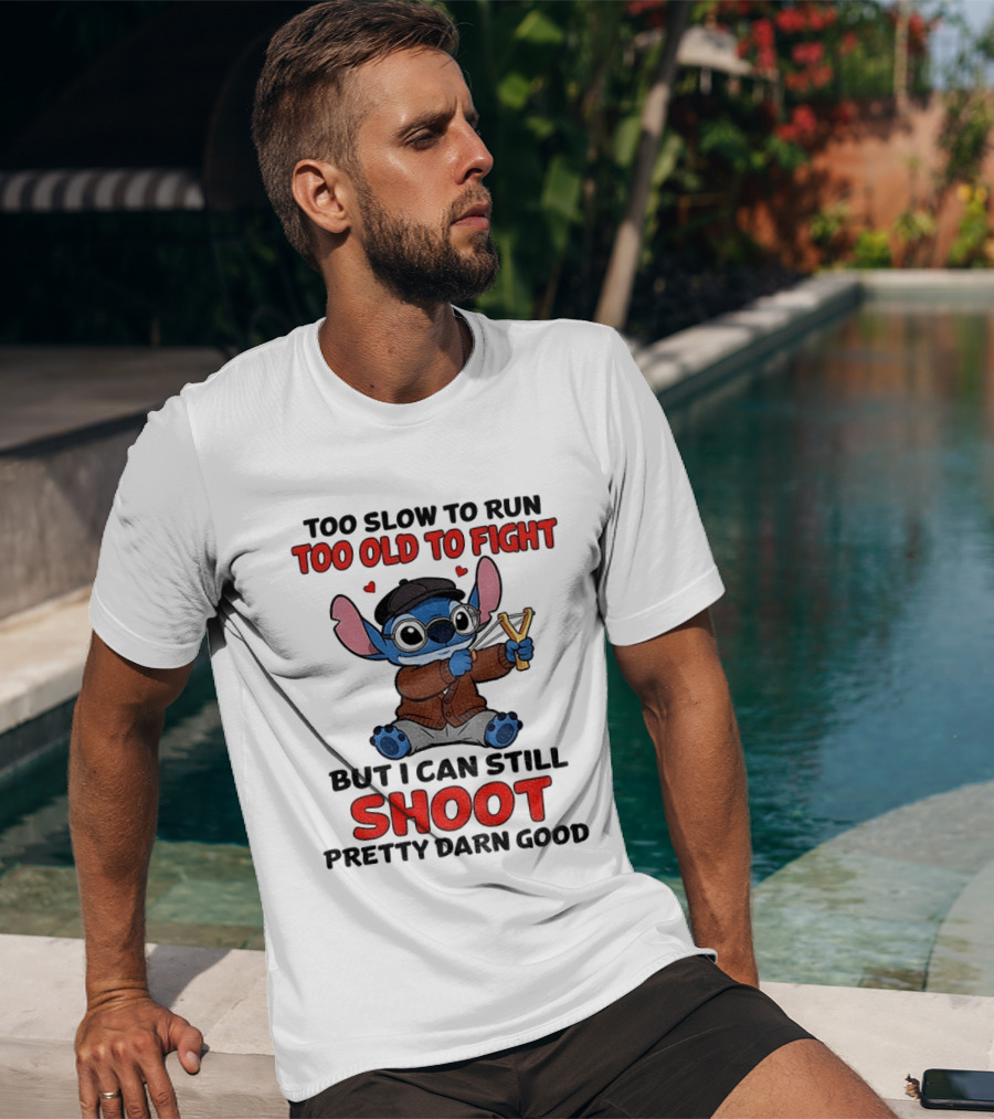 Too Slow To Run Too Old To Fight Stitch I Can Still Shoot Pretty Darn Good T-Shirt