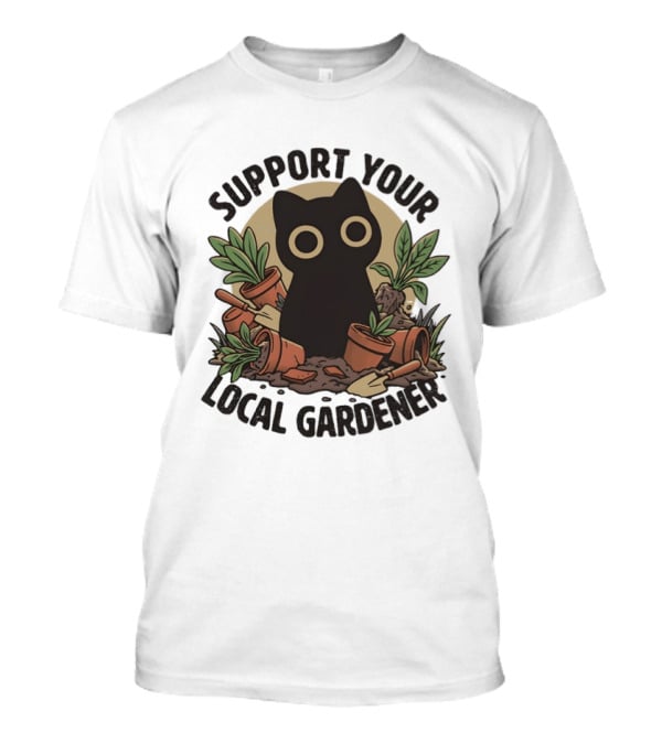 Support Your Local Gardener Black Cat Among Broken Pots And Plants T-Shirt