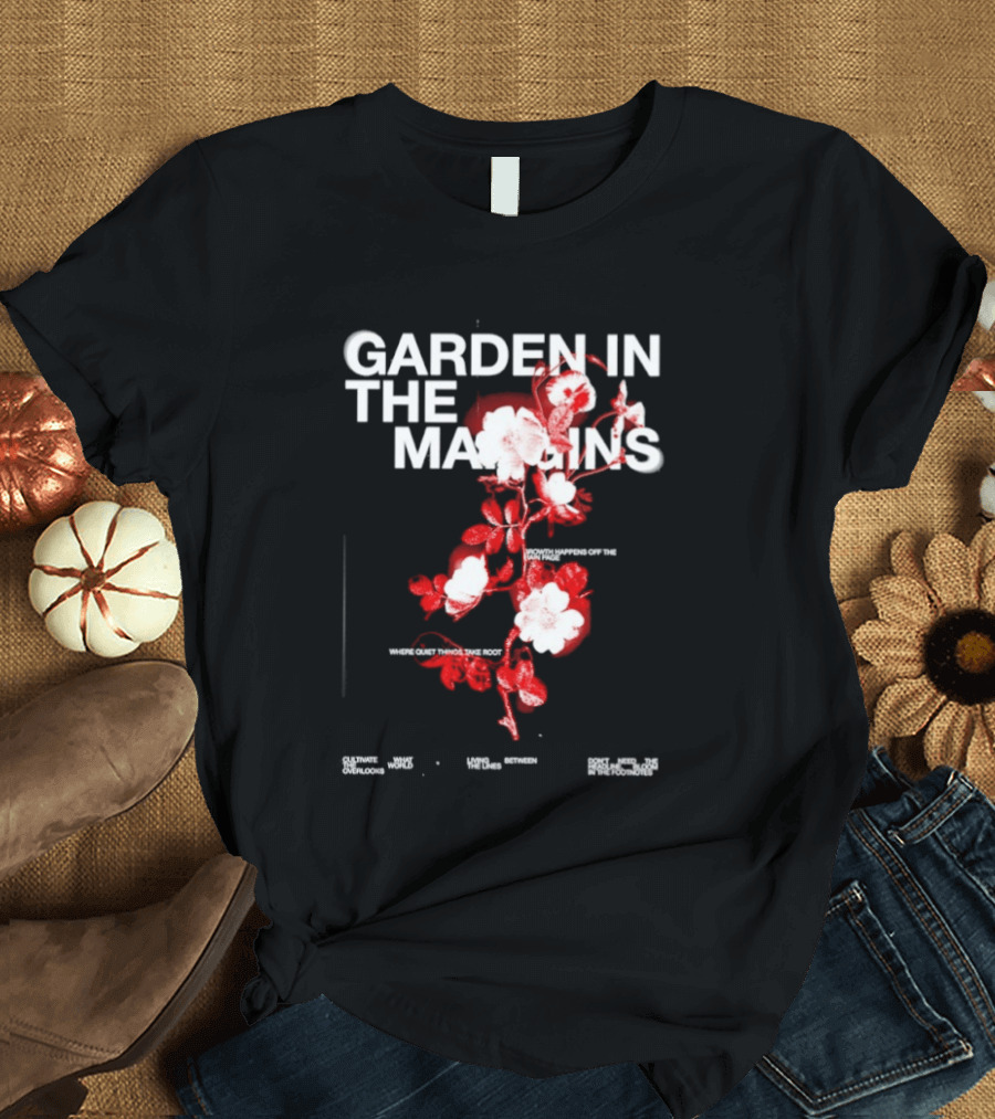 Garden In The Margins Growth Happens Off The Main Page Blossoming Floral Motif T-Shirt