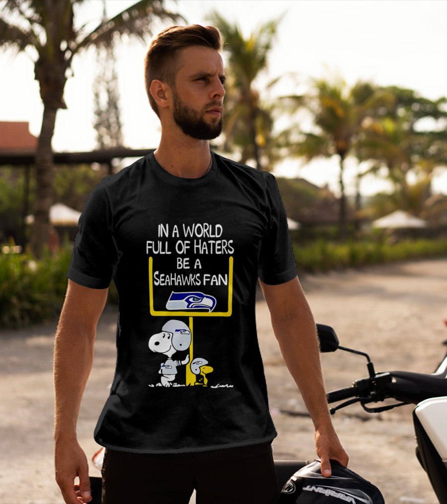 Snoopy In A World Full Of Haters Be A Seahawks Fan T-Shirt