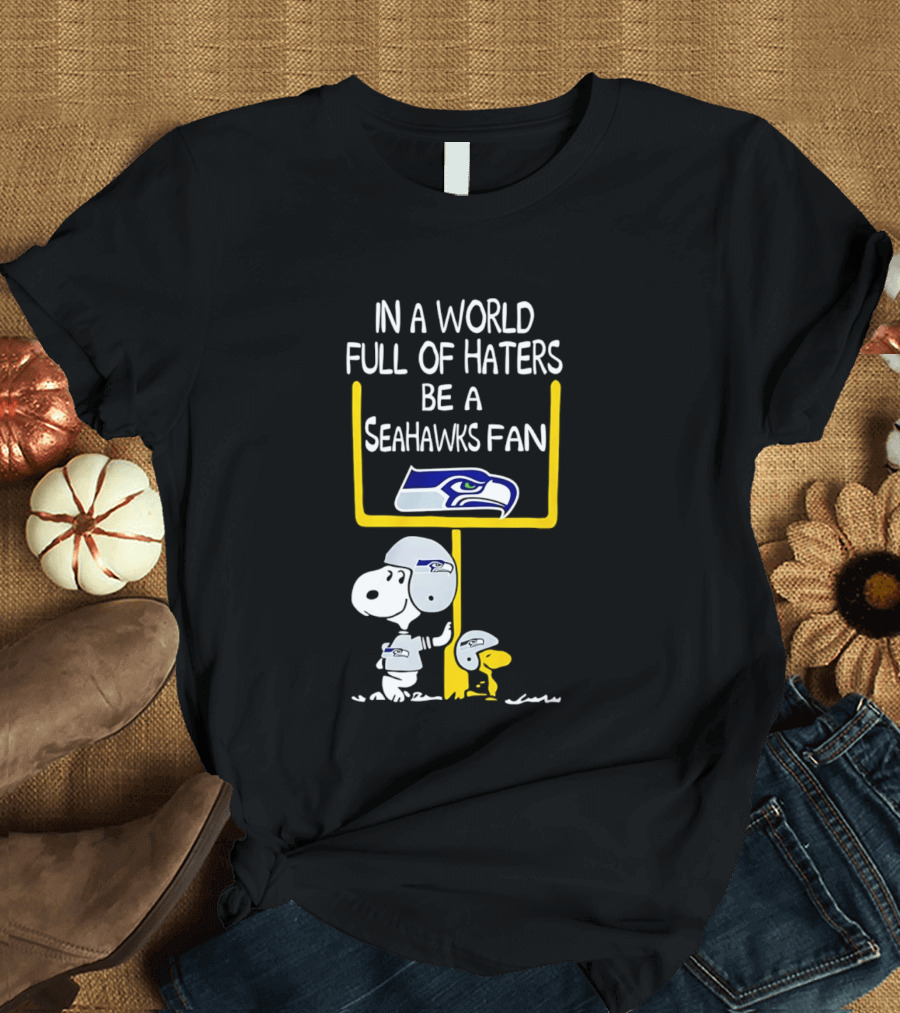 Snoopy In A World Full Of Haters Be A Seahawks Fan T-Shirt