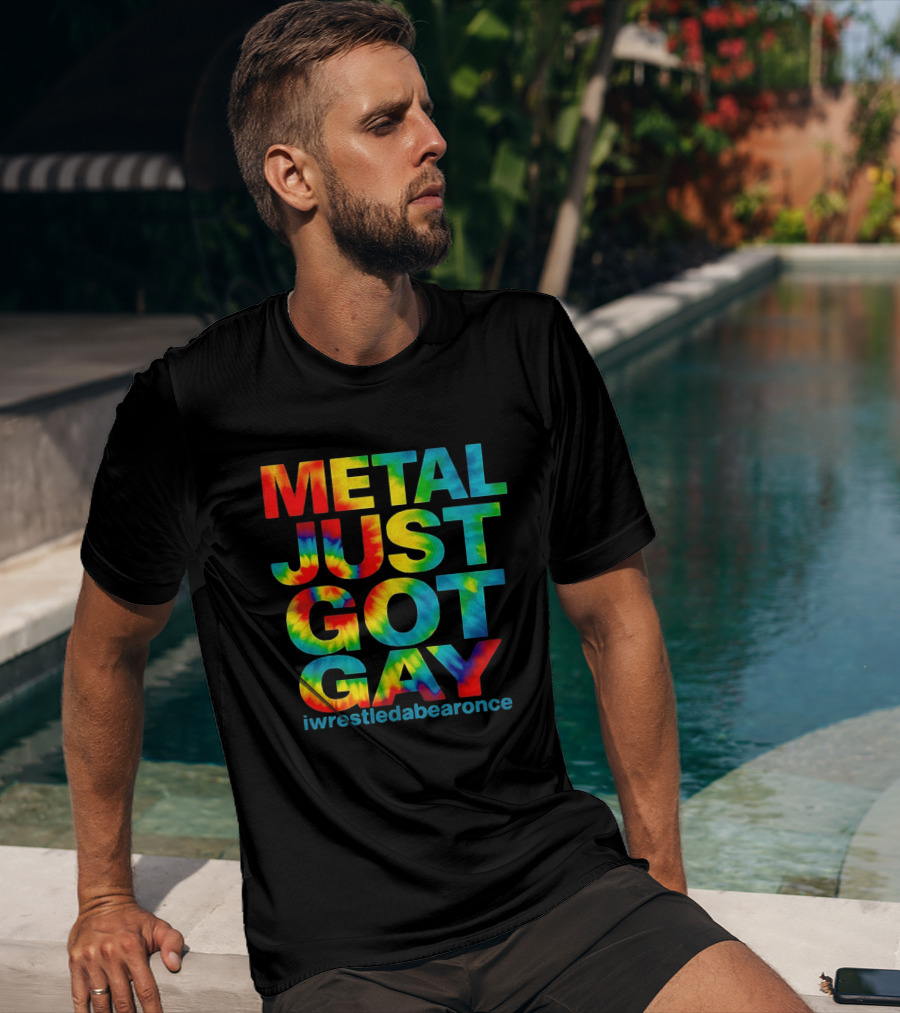 Metal Just Got Gay Iwrestledabearonce Tie Dye Rainbow T-Shirt