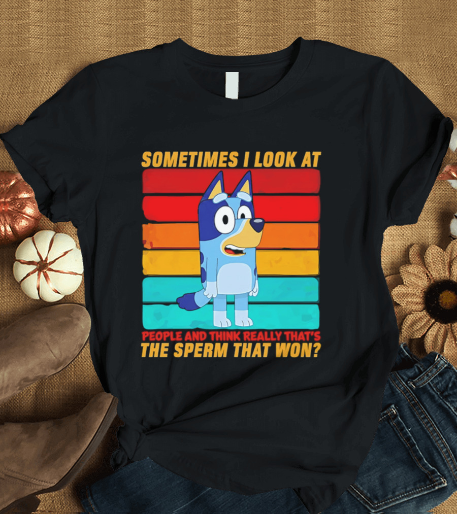 Bluey Sometimes I Look At People And Think Really That's The Sperm That Won Character Rainbow T-Shirt