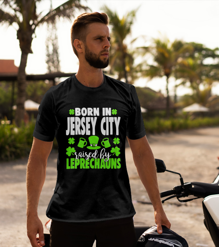 Born In Jersey City Raised By Leprechauns Happy St. Patrick's Day Celebration T-Shirt