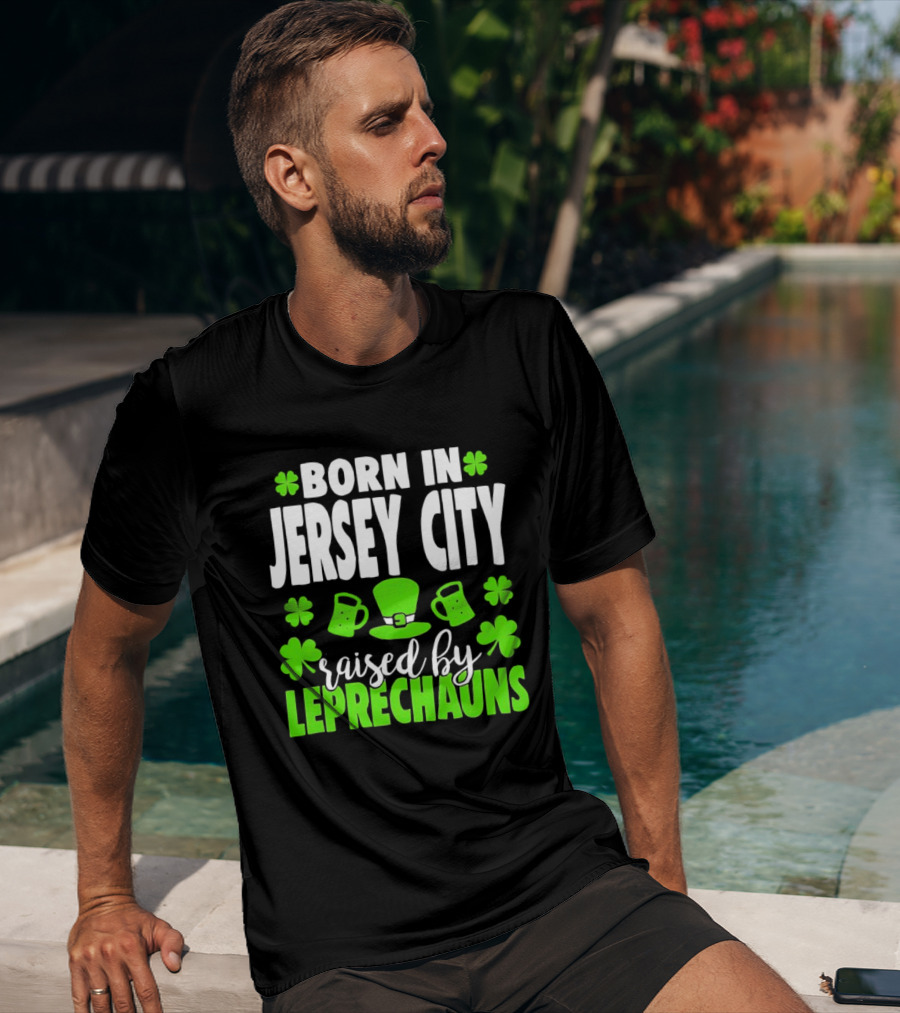 Born In Jersey City Raised By Leprechauns Happy St. Patrick's Day Celebration T-Shirt
