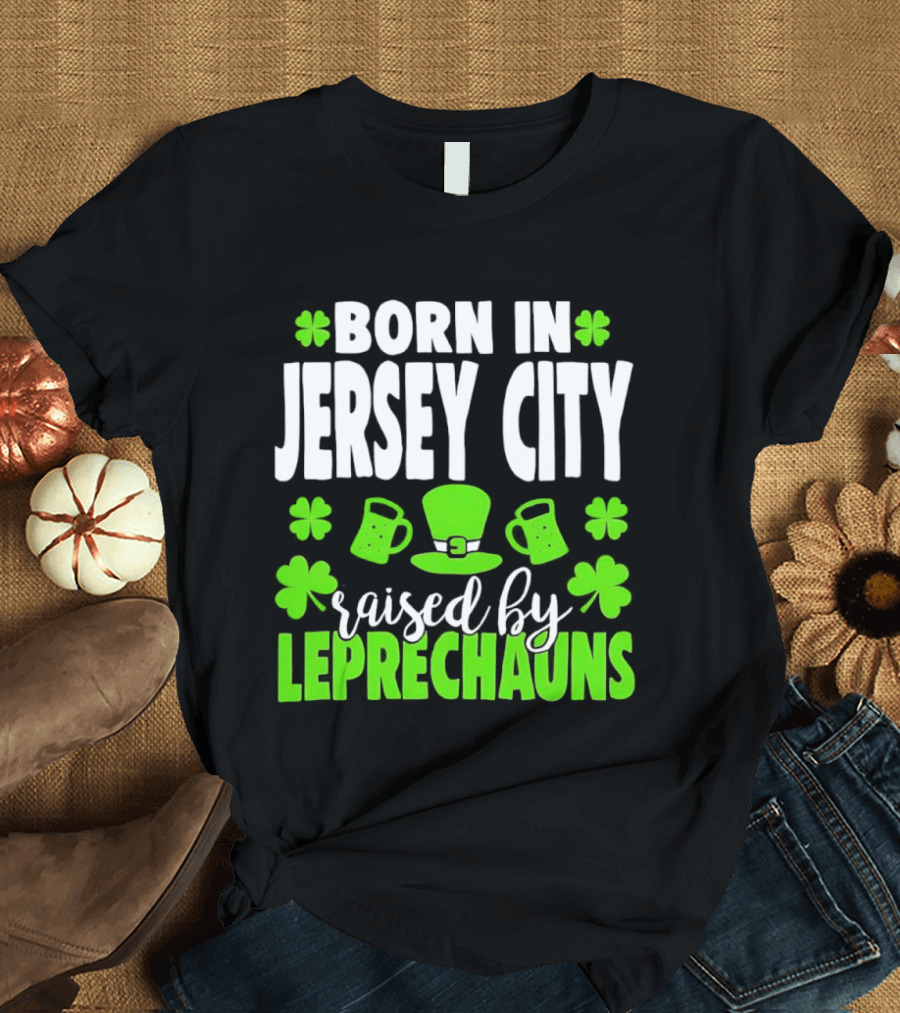 Born In Jersey City Raised By Leprechauns Happy St. Patrick's Day Celebration T-Shirt
