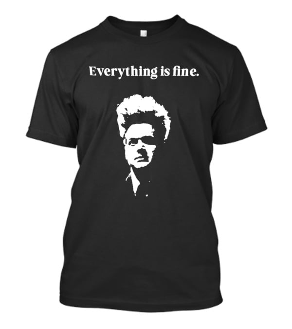 Eraserhead David Lynch Everything Is Fine T-Shirt