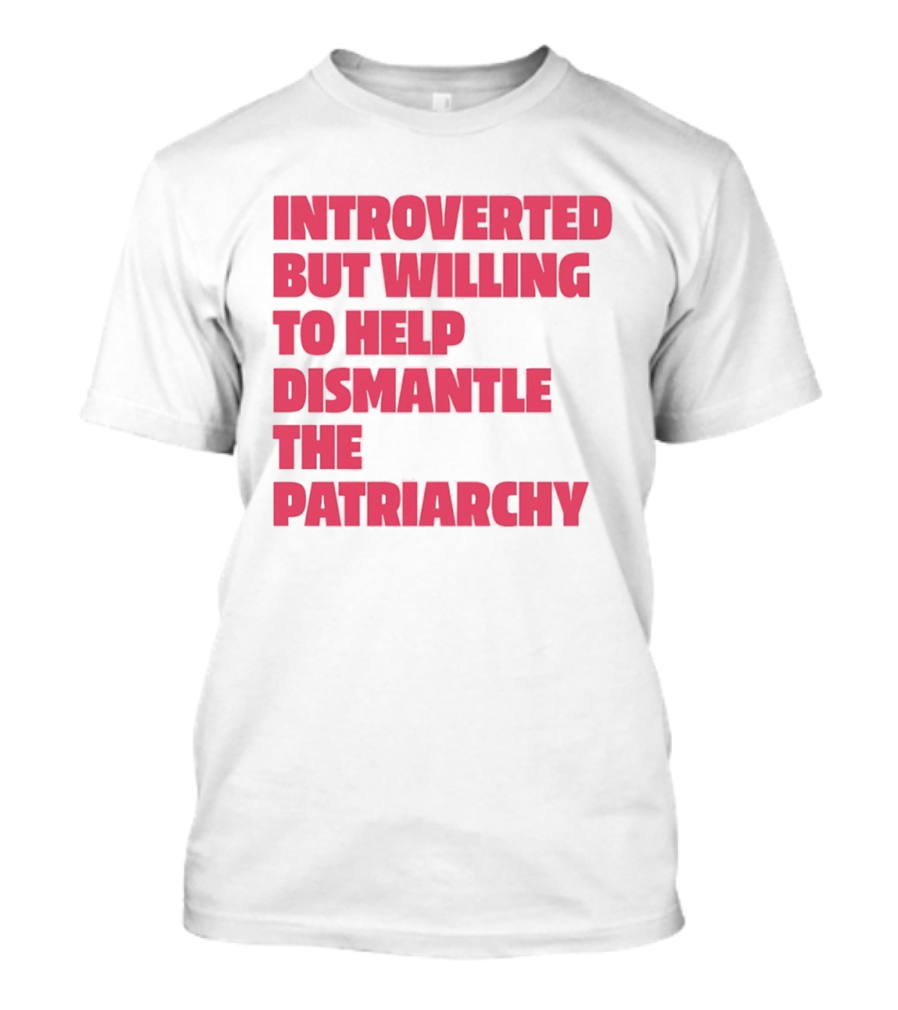 Introverted But Willing To Help Dismantle The Patriarchy Pink_TEXT Bold Empowerment T-Shirt