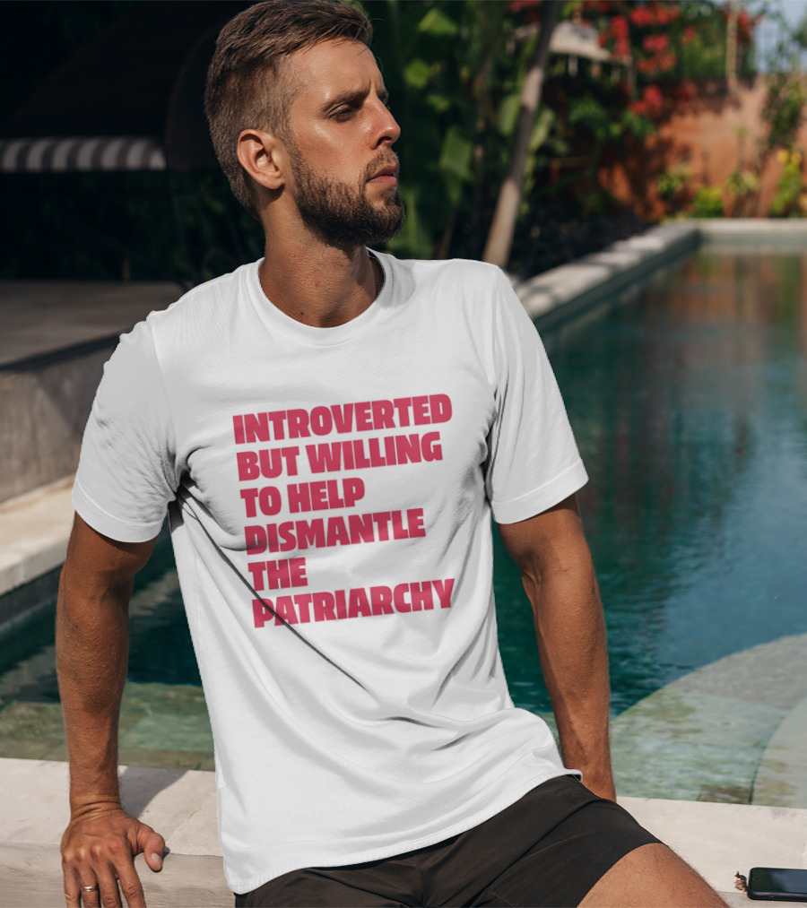 Introverted But Willing To Help Dismantle The Patriarchy Pink_TEXT Bold Empowerment T-Shirt