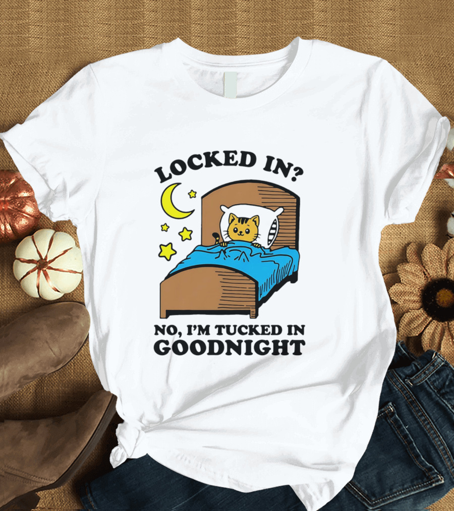 Locked In No I'm Tucked In Goodnight Cat Moon Stars Bedtime Comfort T-Shirt