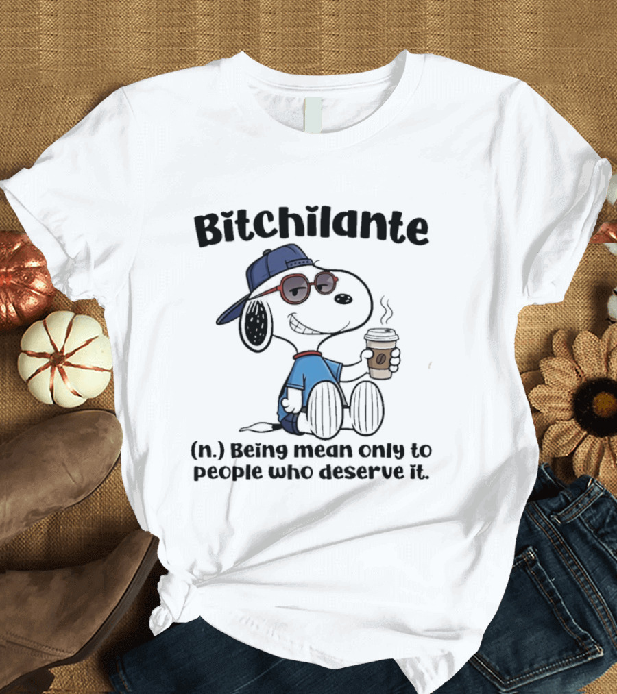 Snoopy Bitchilante Coffee Cup Humor Being Mean Only To People Who Deserve It T-Shirt