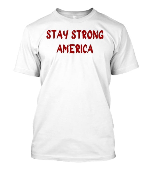 Stay Strong America Patriotic USA T-Shirt