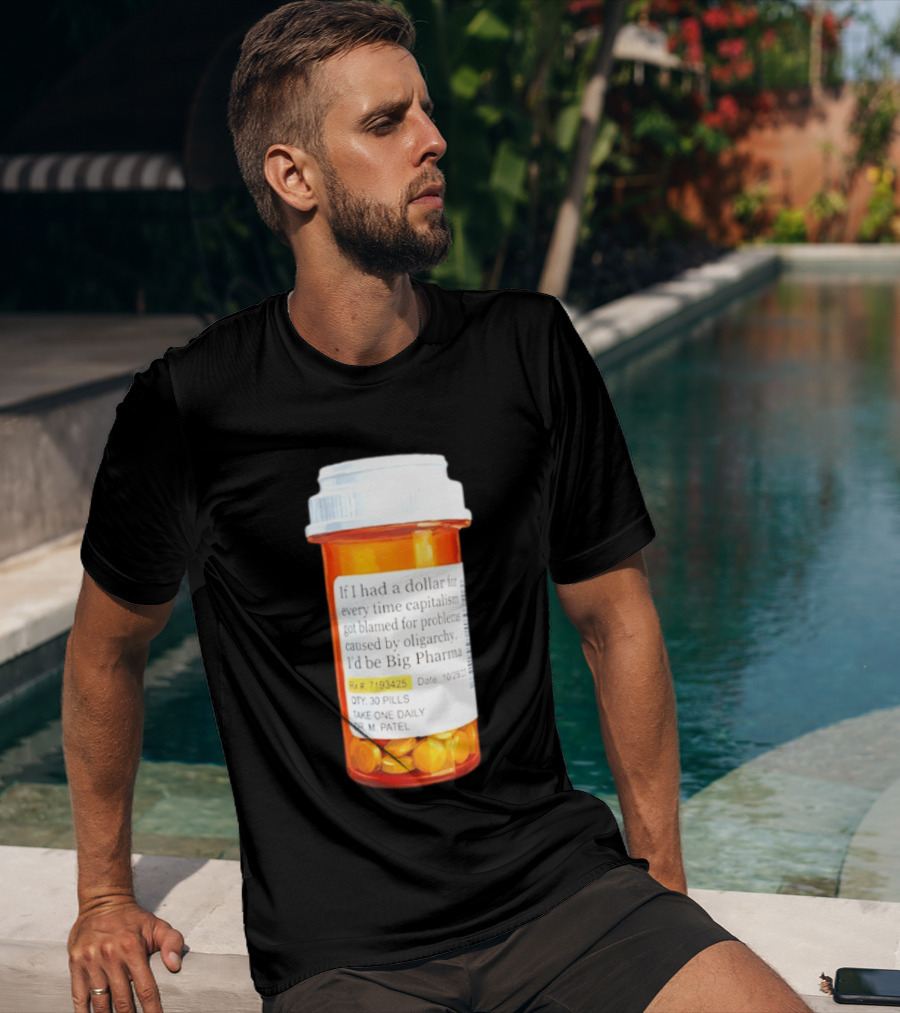 Big Pharma Dollars Prescription Bottle Satire On Capitalism And Oligarchy T-Shirt