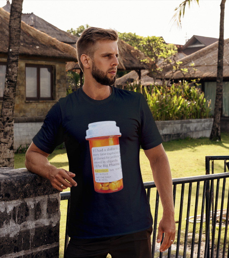 Big Pharma Dollars Prescription Bottle Satire On Capitalism And Oligarchy T-Shirt