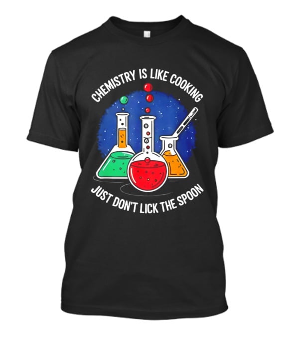 Chemistry Is Like Cooking Just Don't Lick The Spoon Beaker Science Humor T-Shirt