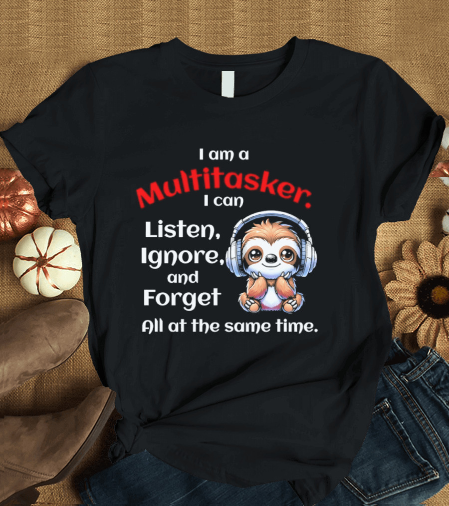 Sloth Headphones I Am a Multitasker Listen Ignore Forget All at the Same Time T-Shirt