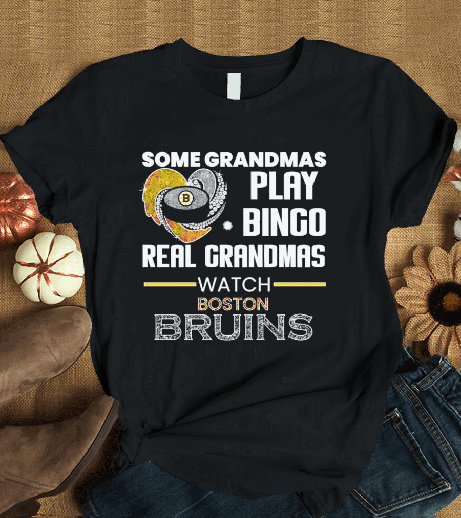 Some Grandmas Play Bingo Real Grandmas Boston Bruins T-Shirt