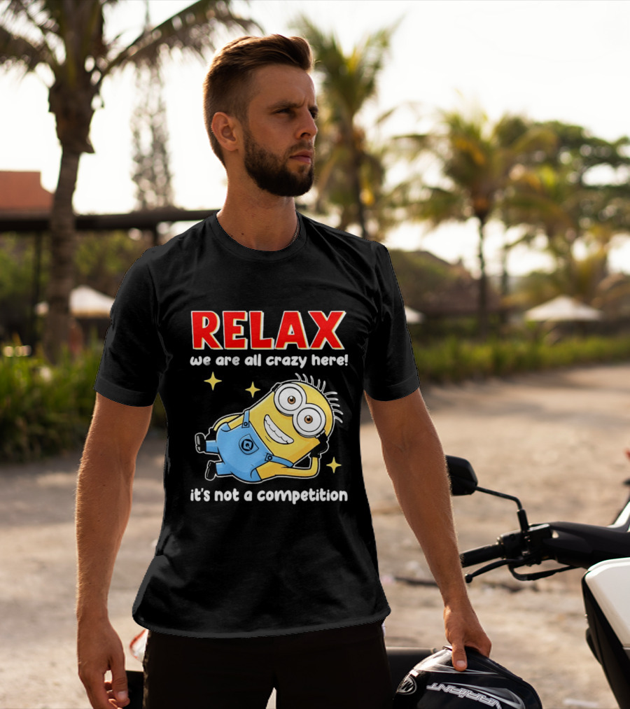 RELAX We Are All Crazy Here Minion It's Not A Competition T-Shirt