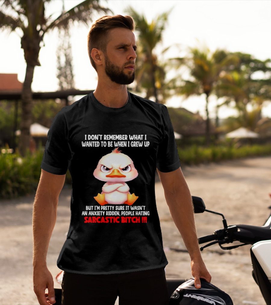 Grumpy Duck I Don't Remember What I Wanted To Be When I Grew Up Anxiety Ridden People Hating Sarcastic T-Shirt