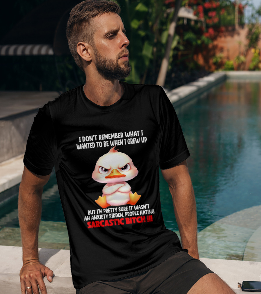 Grumpy Duck I Don't Remember What I Wanted To Be When I Grew Up Anxiety Ridden People Hating Sarcastic T-Shirt