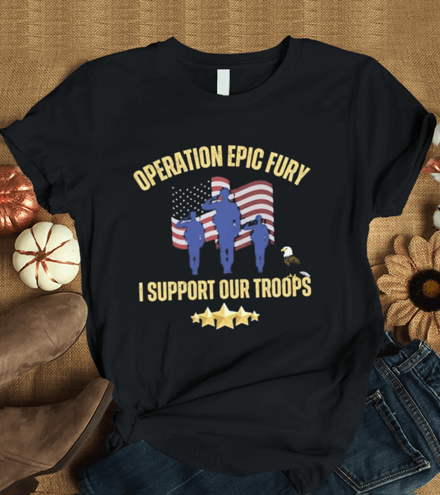 Operation Epic Fury I Support Our Troops Patriotic American Flag Soldiers Salute T-Shirt