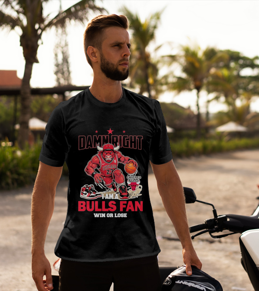 Damn Right I Am A Chicago Bulls Fan Win Or Lose T-Shirt