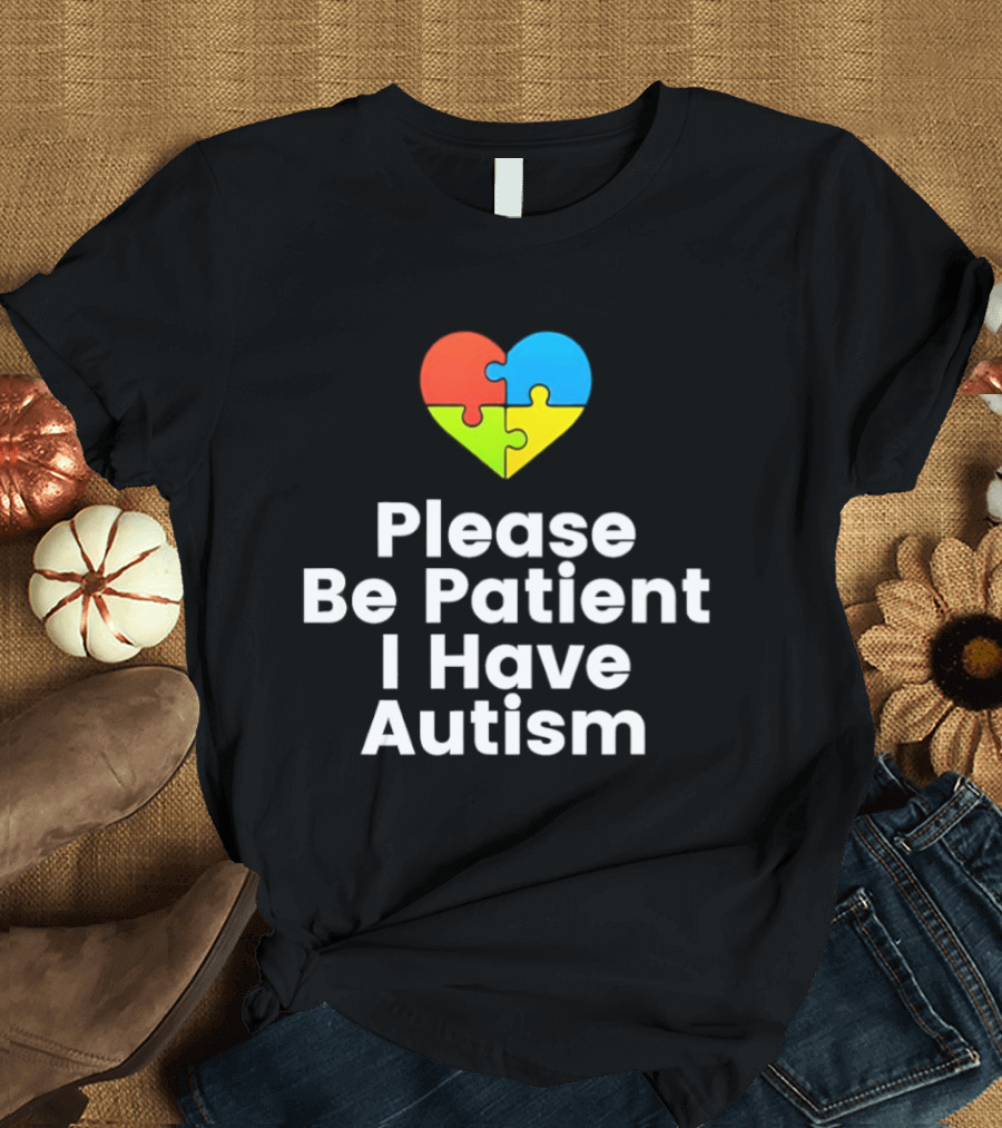 Please Be Patient I Have Autism Heart Puzzle Piece T-Shirt