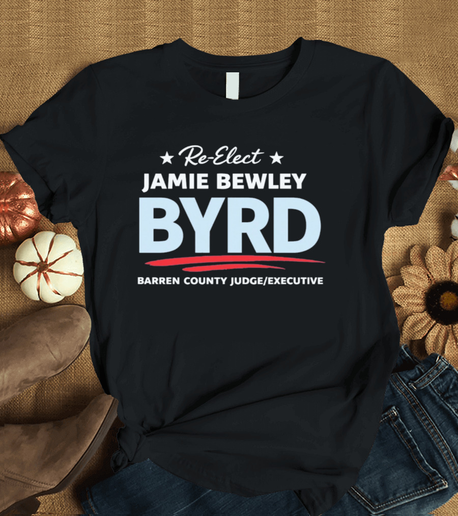 Re Elect Jamie Bewley Byrd Barren County Judge Executive 2026 T-Shirt