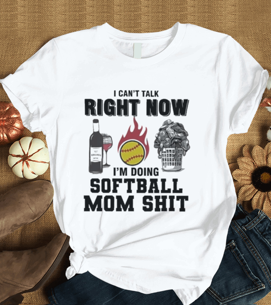 I Can't Talk Right Now I'm Doing Softball Mom Shit Wine Bottle And Flaming Softball Image T-Shirt