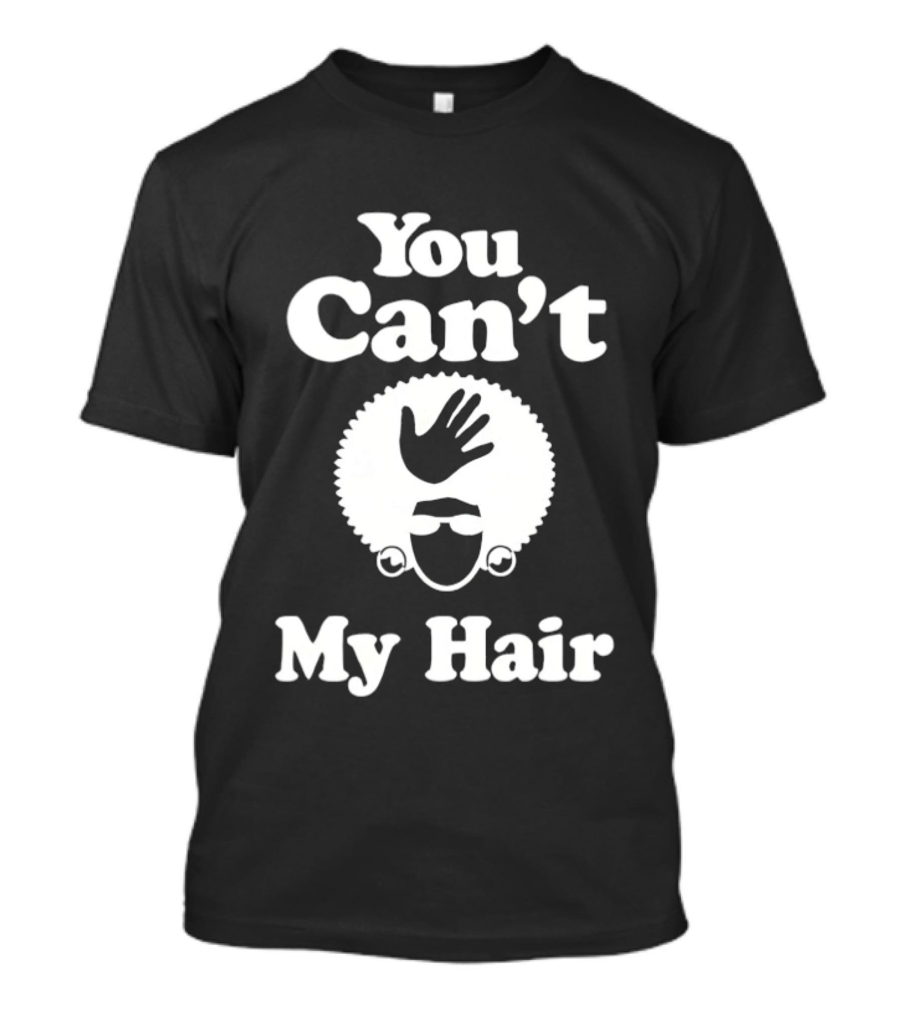 You Can't Touch My Hair Afro Hand T-Shirt