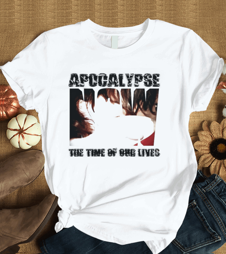 Apocalypse The Time Of Our Lives Eye Catching Bold Text With Intense T-Shirt