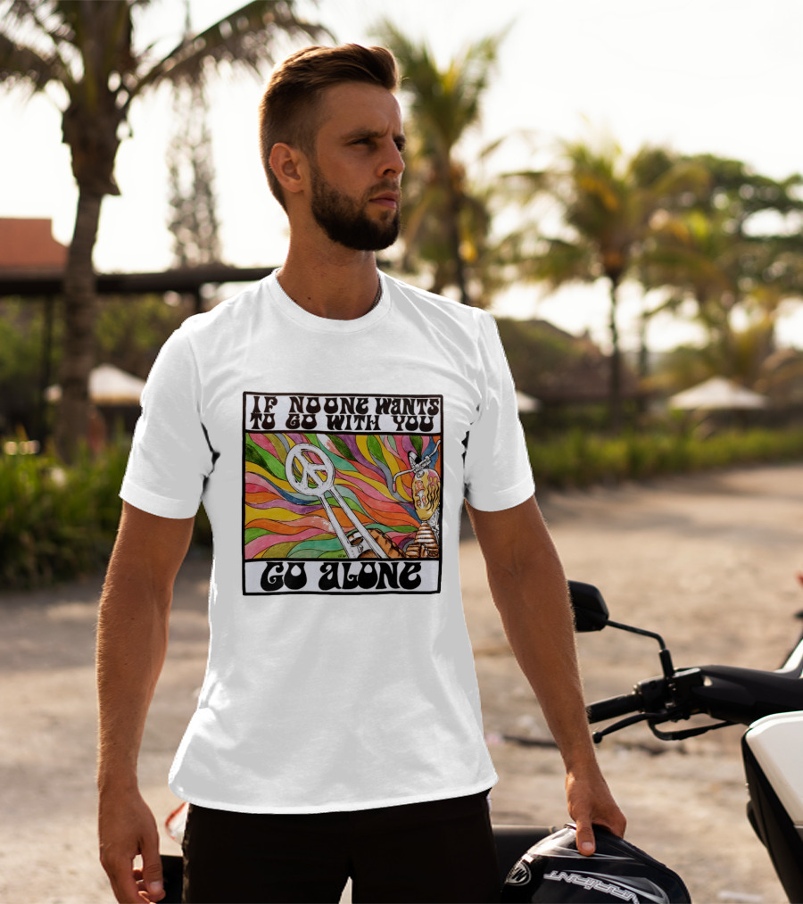 Peace Symbol Motorcycle Adventure Psychedelic Vibes If No One Wants To Go With You Go Alone T-Shirt