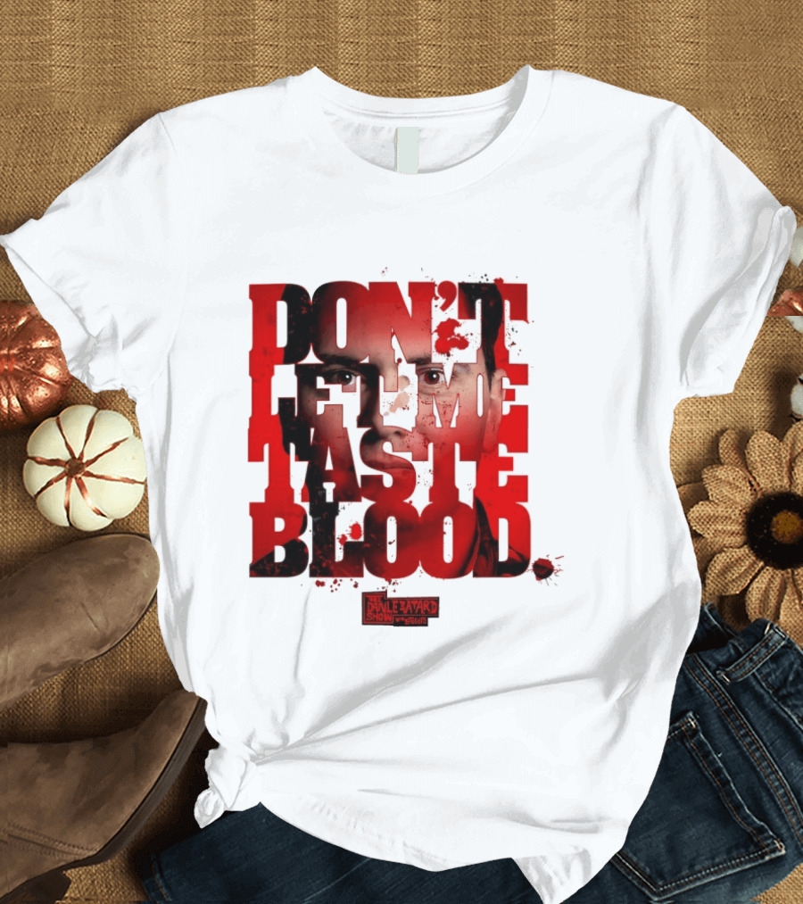 Don't Let Me Taste Blood The Dan Le Batard Show With Stugotz T-Shirt