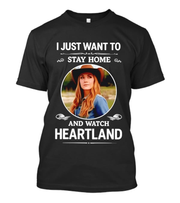 I Just Want To Stay Home And Heartland T-Shirt