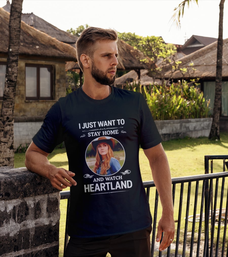 I Just Want To Stay Home And Heartland T-Shirt