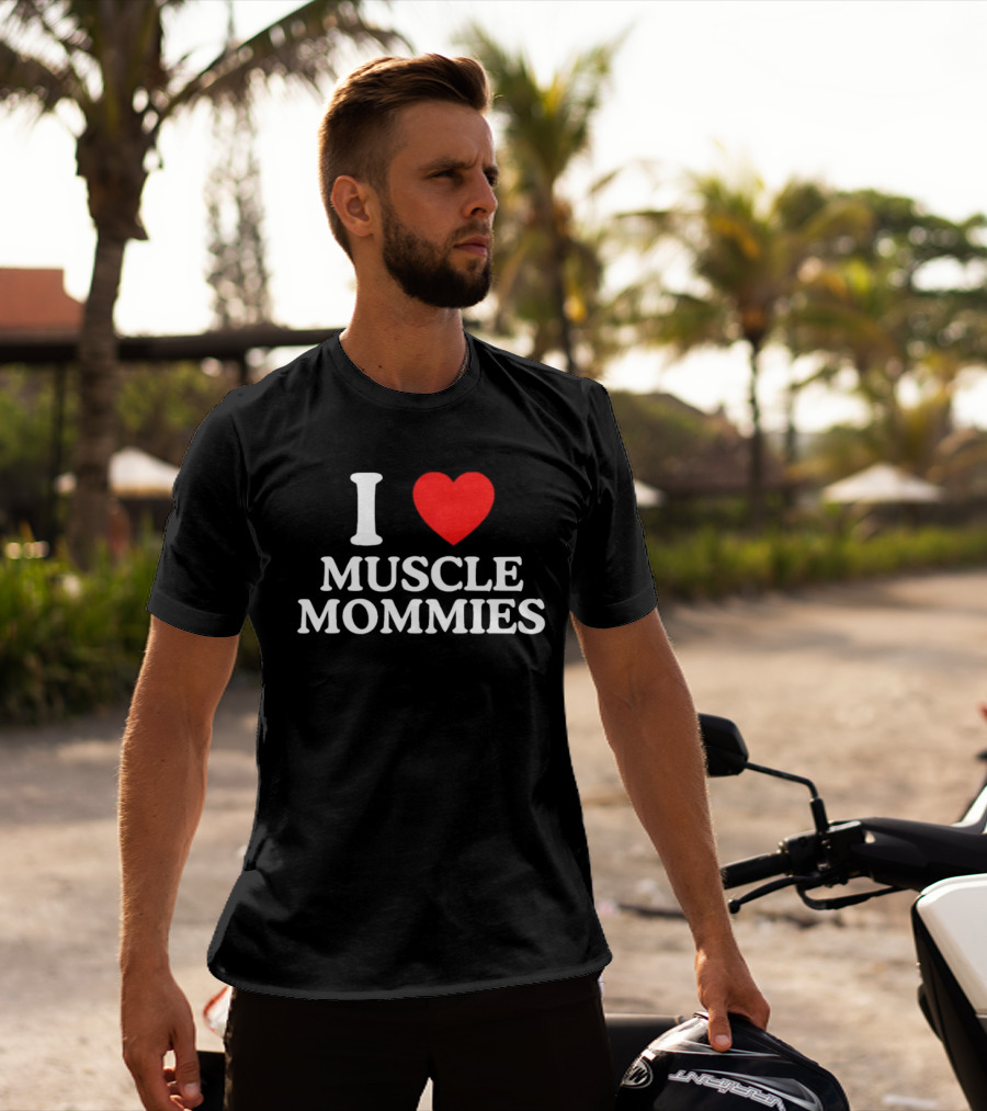 I Love Muscle Mommies Gym Motivation Fitness Empowerment T-Shirt