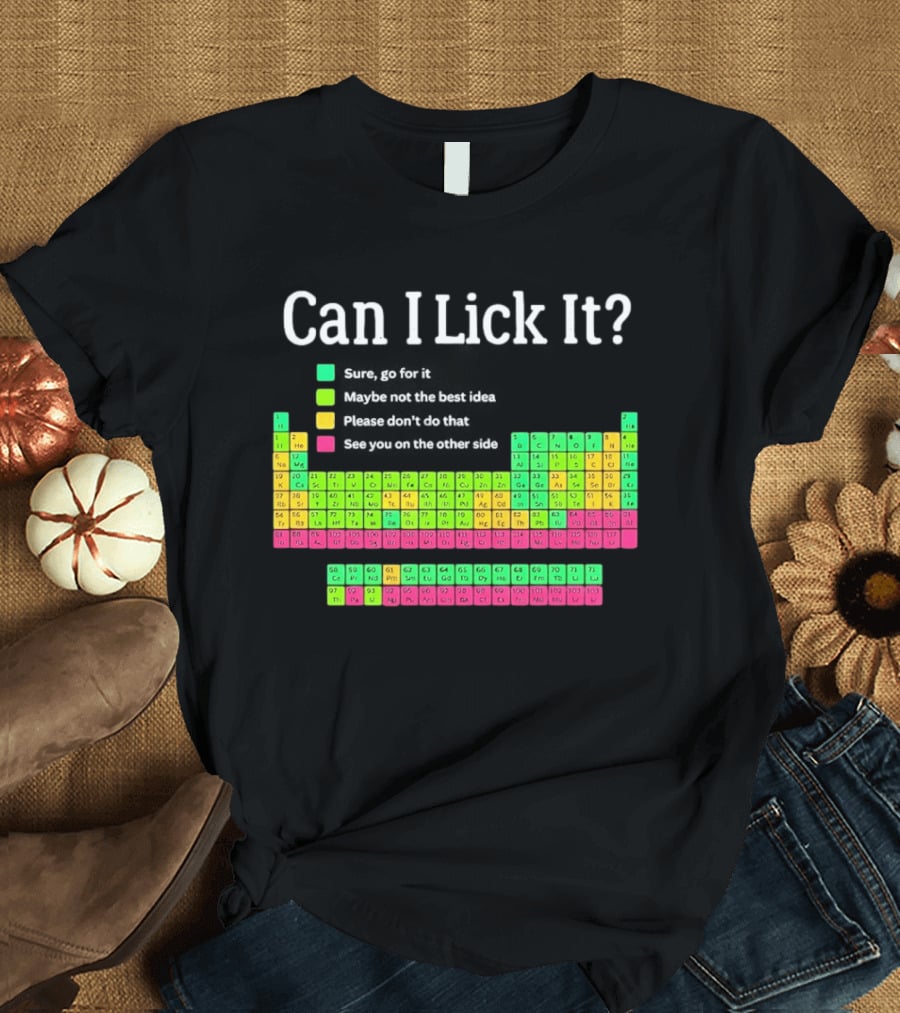 Can I Lick It Periodic Table For Science Teachers And Students T-Shirt
