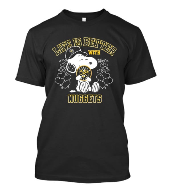 Snoopy Life Is Better With Denver Nuggets T-Shirt