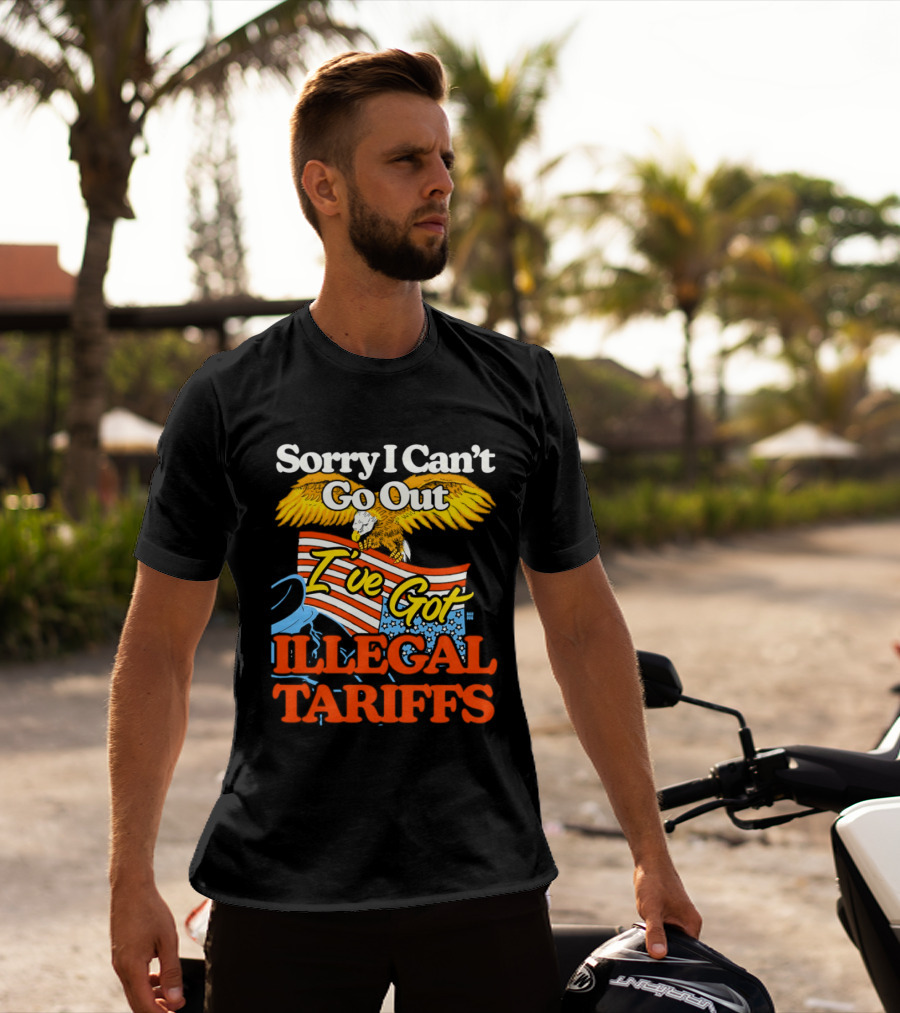 Sorry I Can't Go Out I've Got Illegal Tariffs Eagle Flag T-Shirt