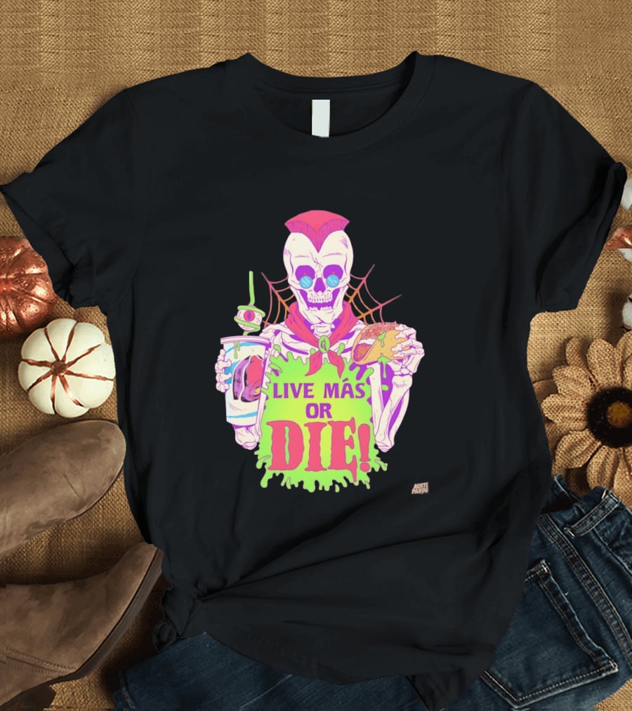 Live Más Or Die Skeleton With Taco And Drink Halloween T-Shirt