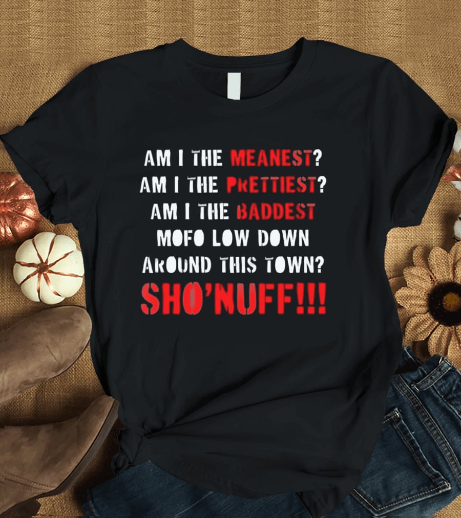 The Last Dragon Am I The Meanest Prettiest Baddest Mofo Sho'nuff T-Shirt